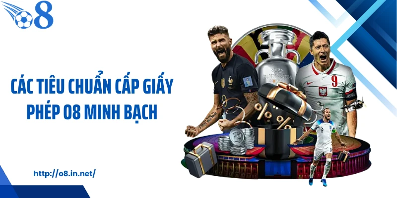 Các tiêu chuẩn cấp giấy phép O8 minh bạch